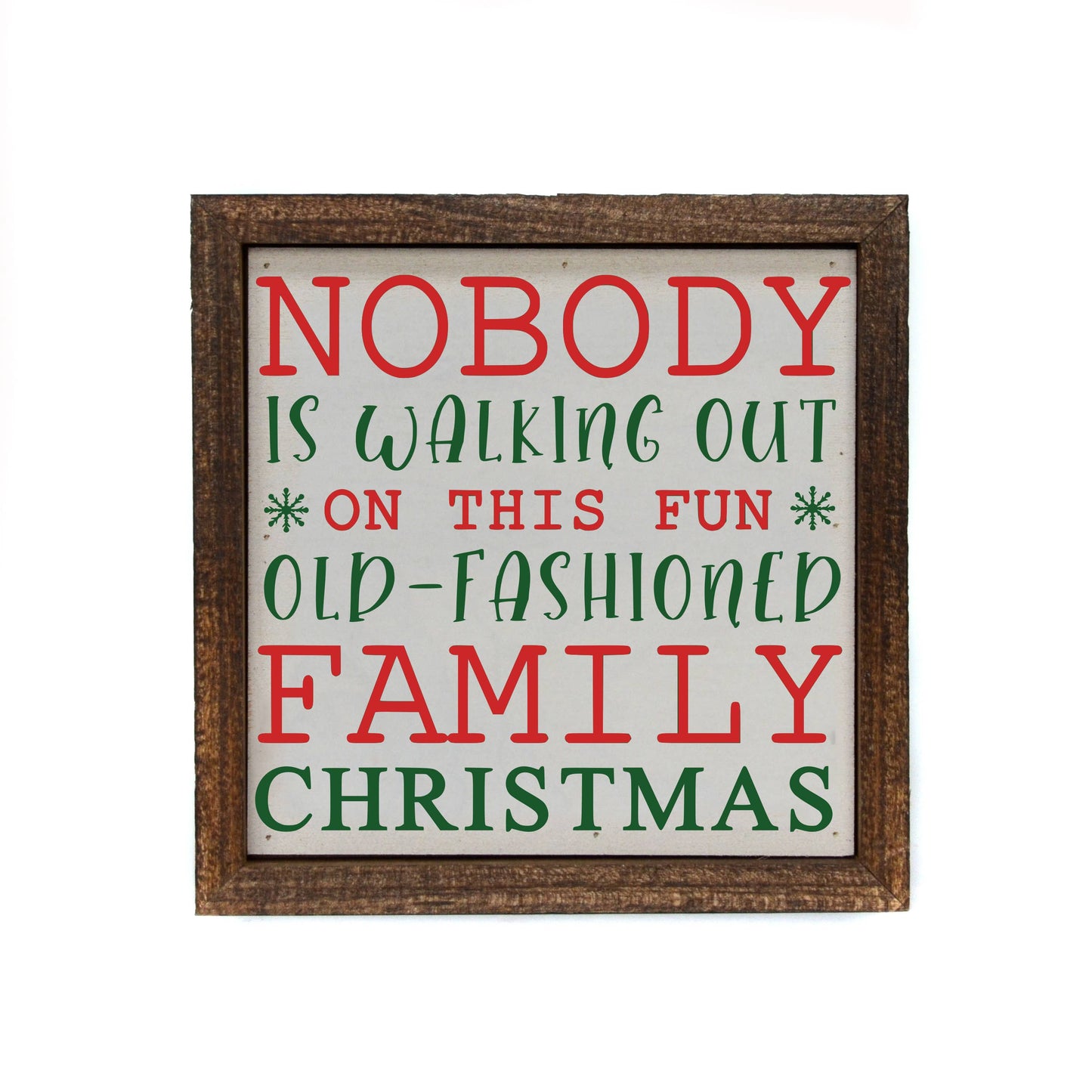 6x6 "Nobody Is Walking Out On This Fun Old Christmas" Sign