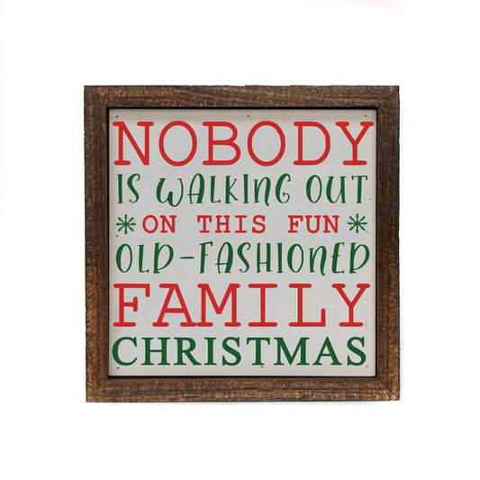 6x6 "Nobody Is Walking Out On This Fun Old Christmas" Sign