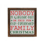6x6 "Nobody Is Walking Out On This Fun Old Christmas" Sign